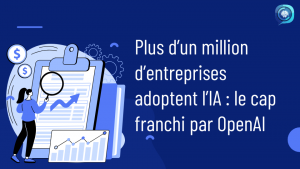 Plus d’un million d’entreprises adoptent l’IA le cap franchi par OpenAI